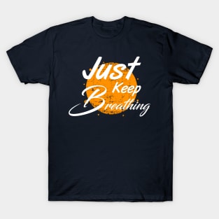 Just keep breathing t shirt T-Shirt